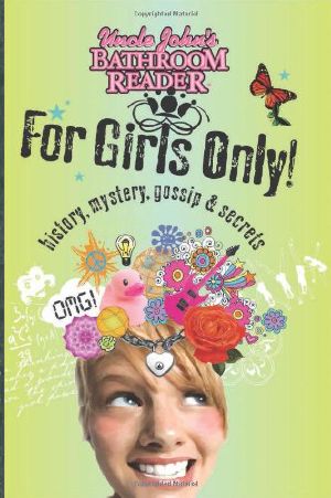 [Uncle John's Bathroom Reader for Kids 01] • Uncle John’s Bathroom Reader for Girls Only!